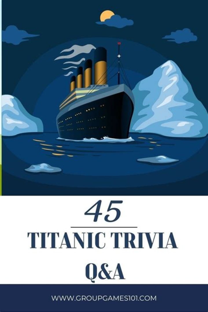 45 Titanic Trivia Questions and Answers 