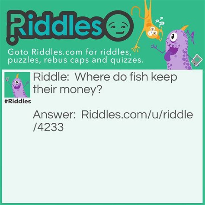 
Where do fish keep their money? [Riddle Answers]